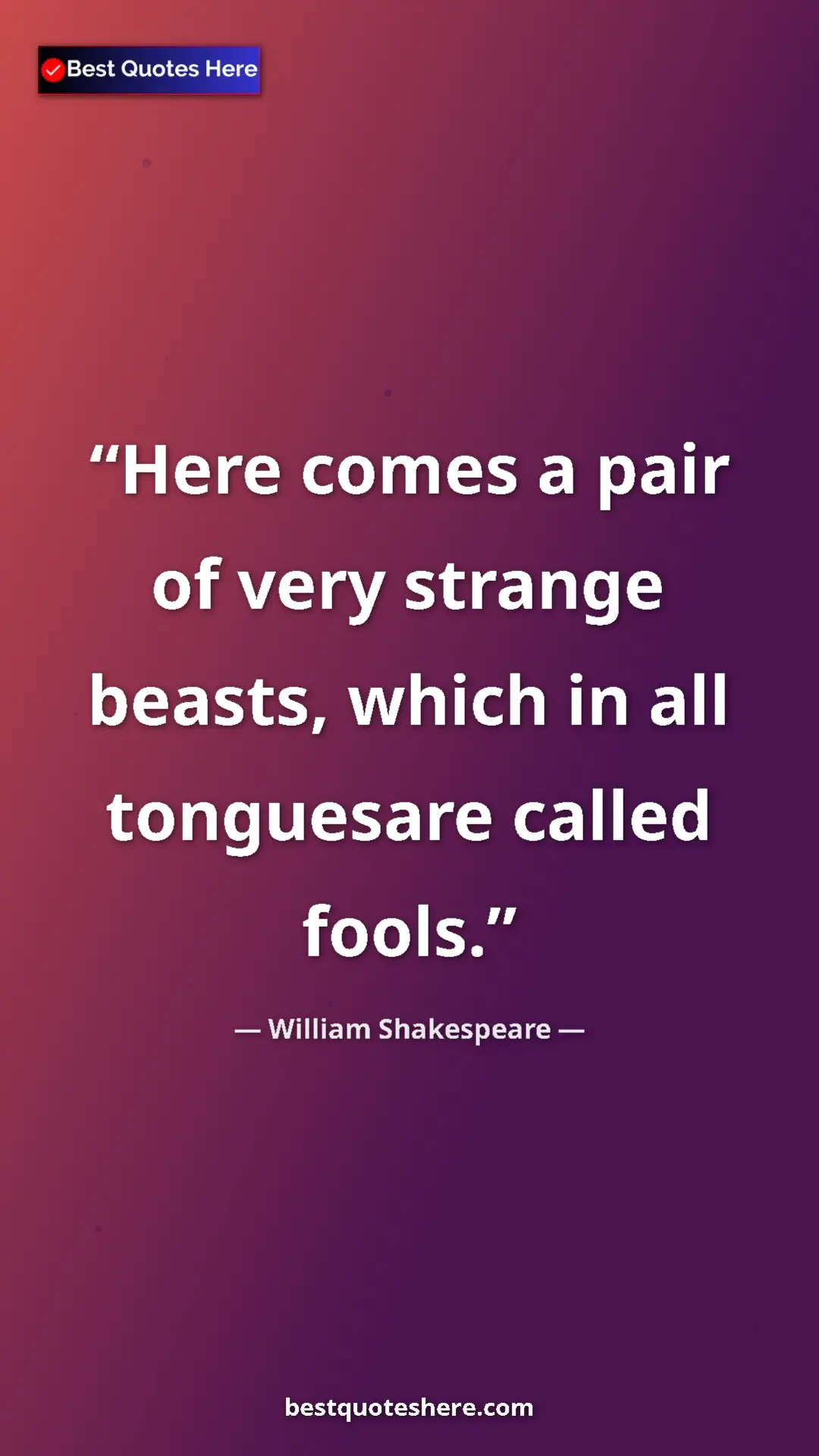 Pinterest quote poster by William Shakespeare: "Here comes a pair of very strange beasts, which in all..."