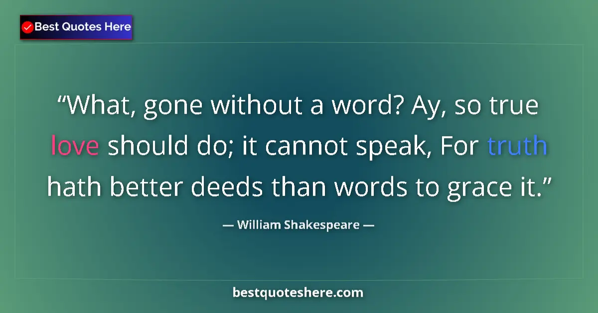 William Shakespeare quote: "What, gone without a word? Ay, so true love should do; it..."