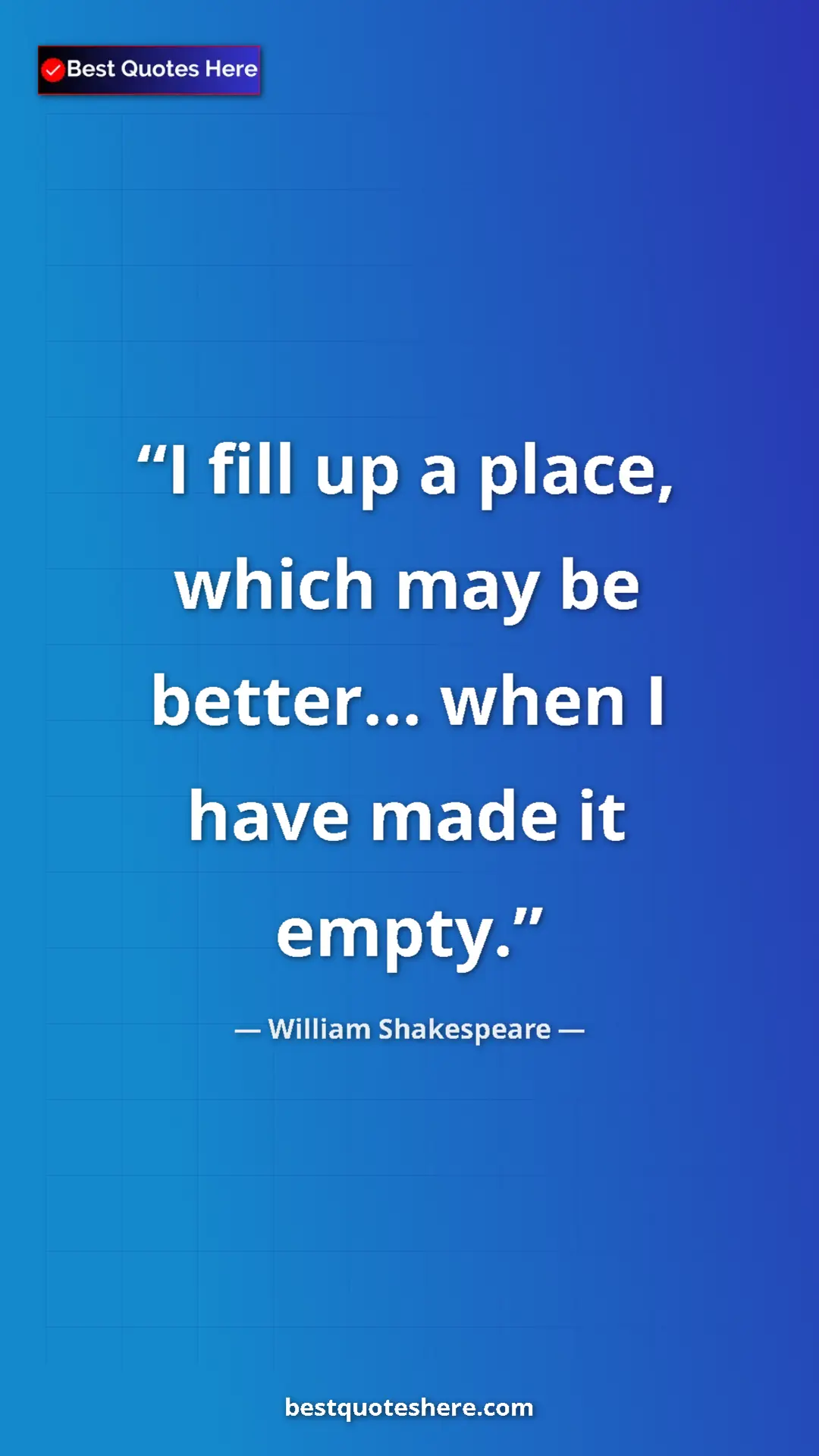 Pinterest quote poster by William Shakespeare: "I fill up a place, which may be better... when I have made..."