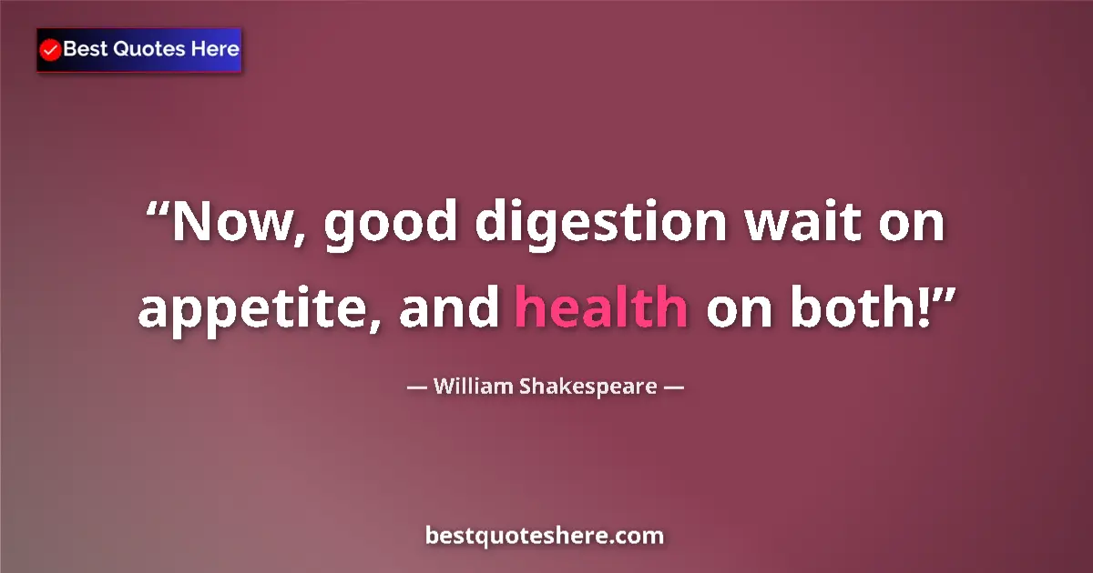 Image for the quote by William Shakespeare: Now, good digestion wait on appetite, and health on both!...