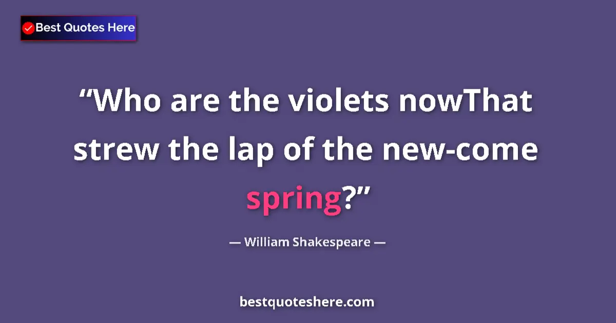 Quote by William Shakespeare: Who are the violets nowThat strew the lap of the new-come spring?...