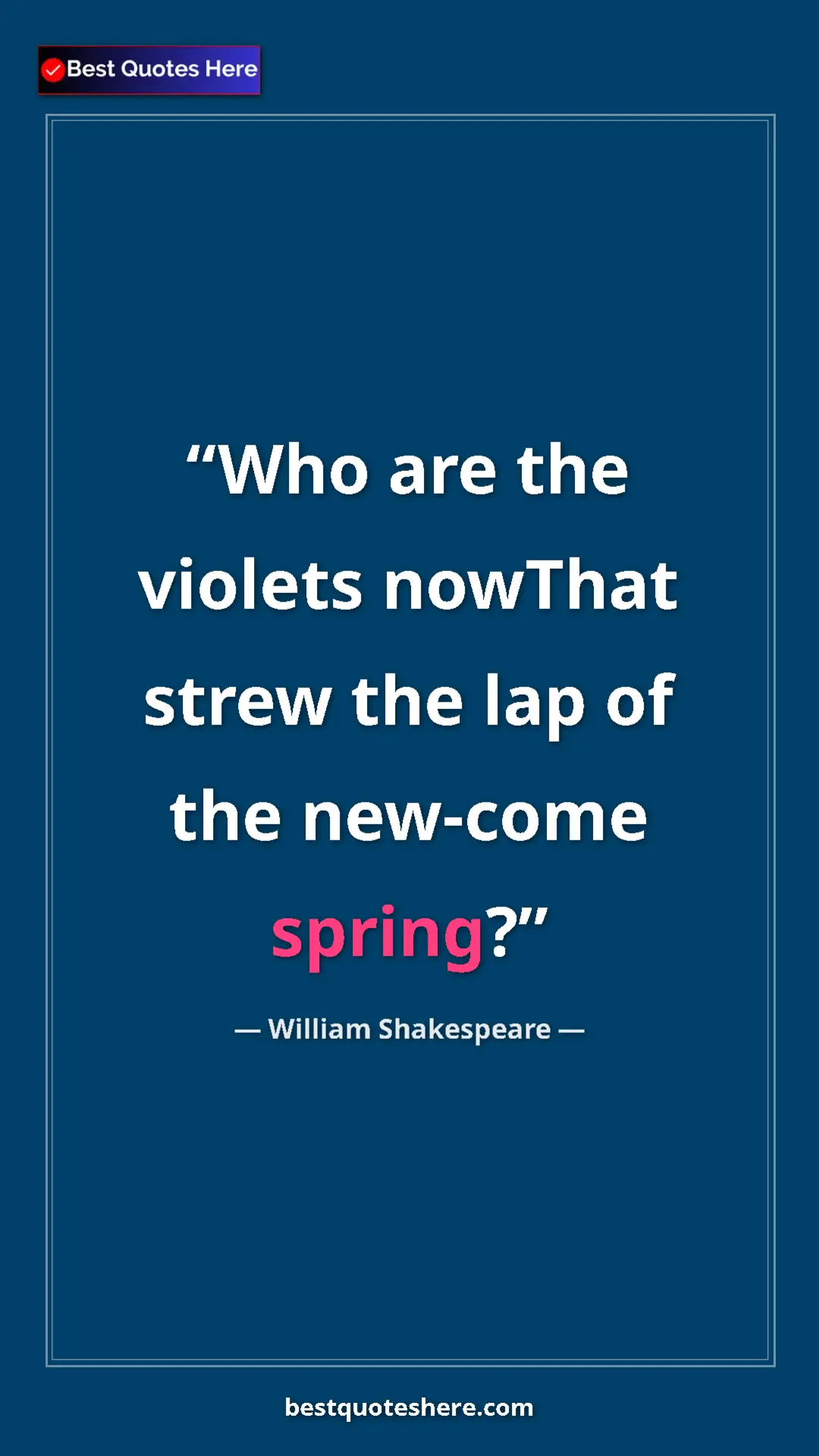 Pinterest quote poster by William Shakespeare: "Who are the violets nowThat strew the lap of the new-come..."