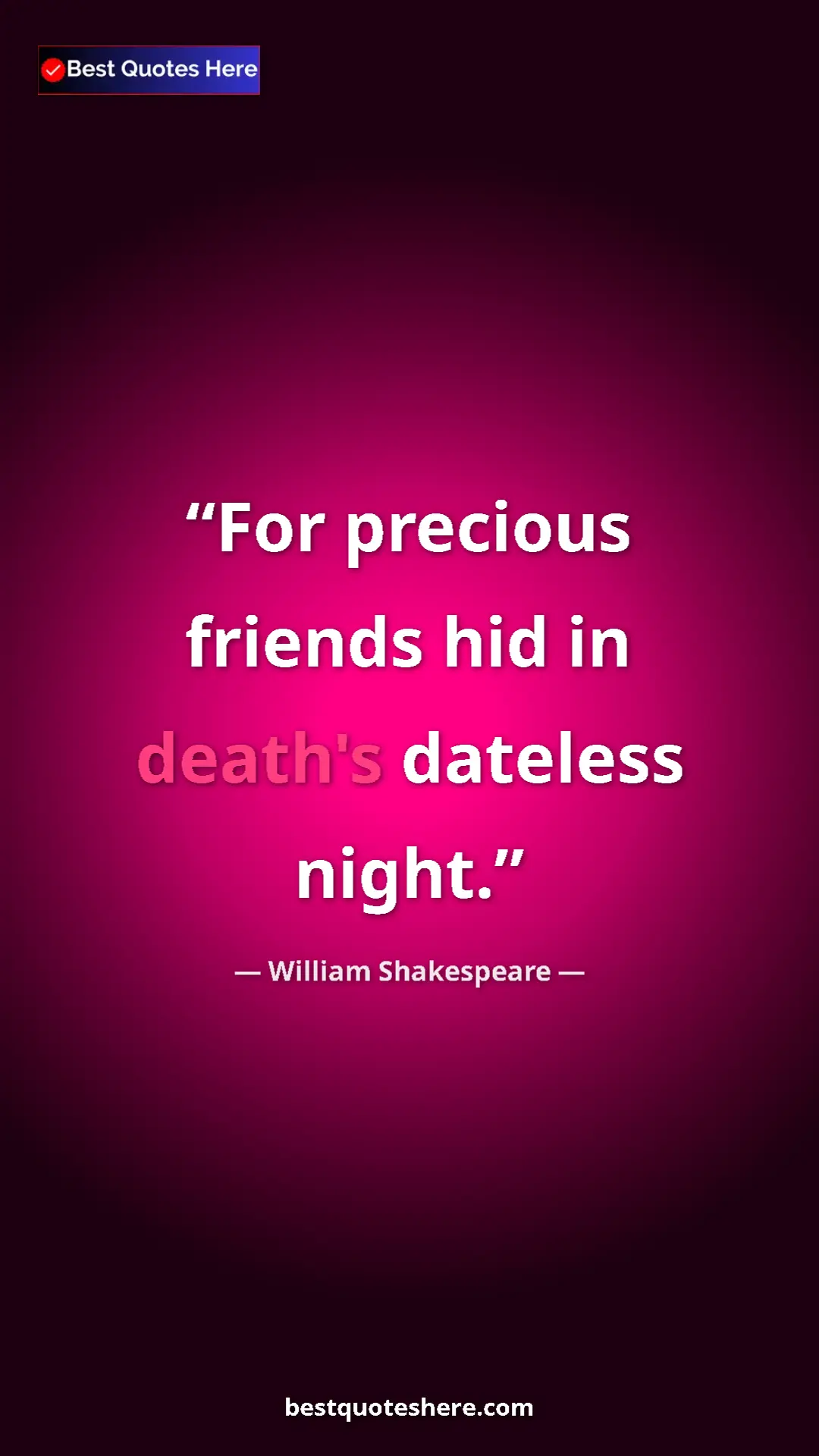 Pinterest quote poster by William Shakespeare: "For precious friends hid in death's dateless night."