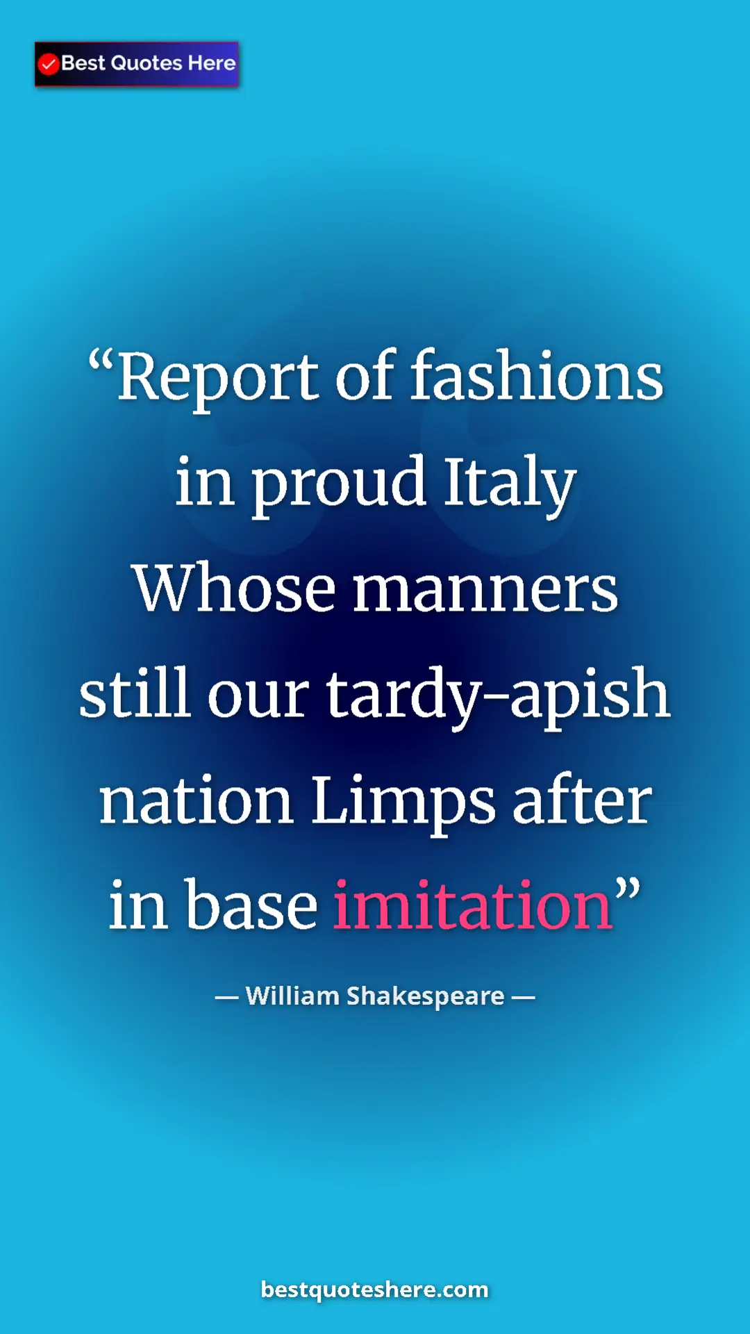 Pinterest quote poster by William Shakespeare: "Report of fashions in proud Italy Whose manners still our..."