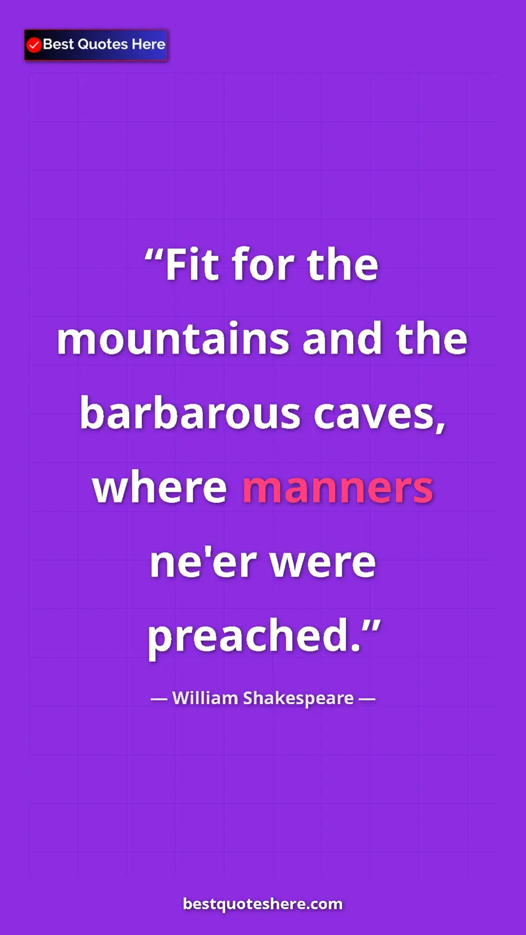 Pinterest quote poster by William Shakespeare: "Fit for the mountains and the barbarous caves, where..."