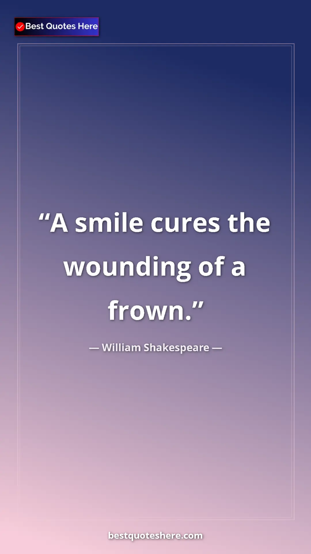 Pinterest quote poster by William Shakespeare: "A smile cures the wounding of a frown."
