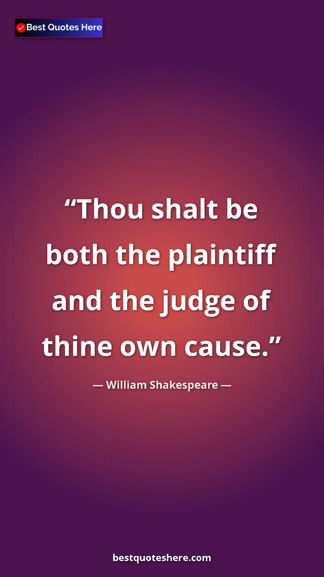 Pinterest quote poster by William Shakespeare: "Thou shalt be both the plaintiff and the judge of thine own..."