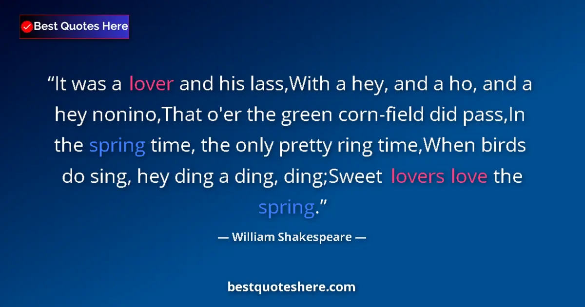 Quote by William Shakespeare: It was a lover and his lass,With a hey, and a ho, and a hey nonino,That o'er the green corn-field di...