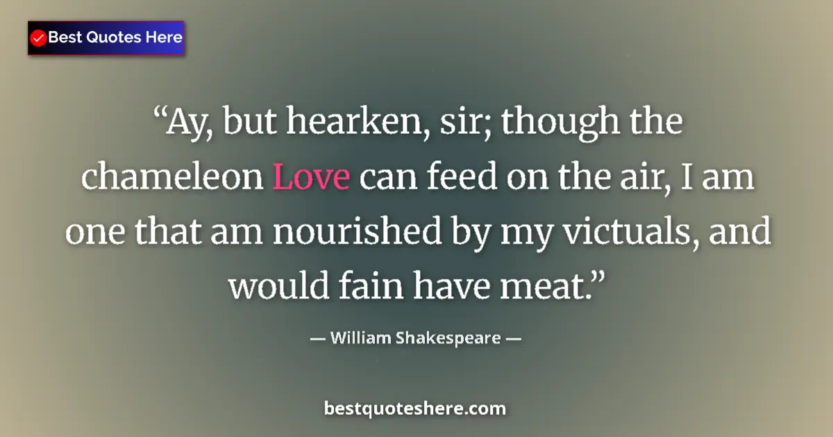 William Shakespeare quote: "Ay, but hearken, sir; though the chameleon Love can feed on..."