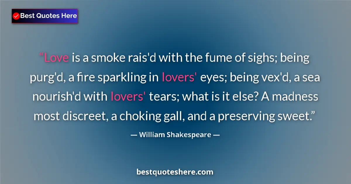 Quote by William Shakespeare: Love is a smoke rais'd with the fume of sighs; bei