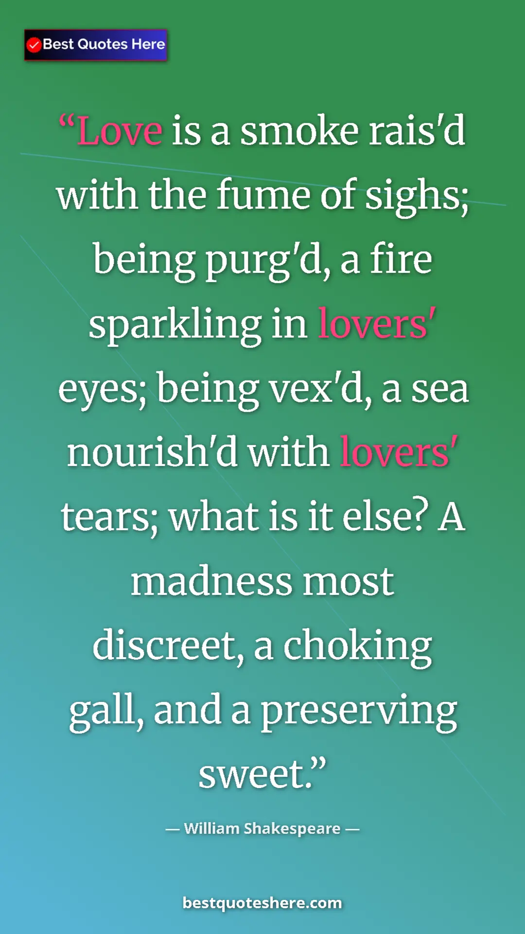 Pinterest quote poster by William Shakespeare: "Love is a smoke rais'd with the fume of sighs; being..."