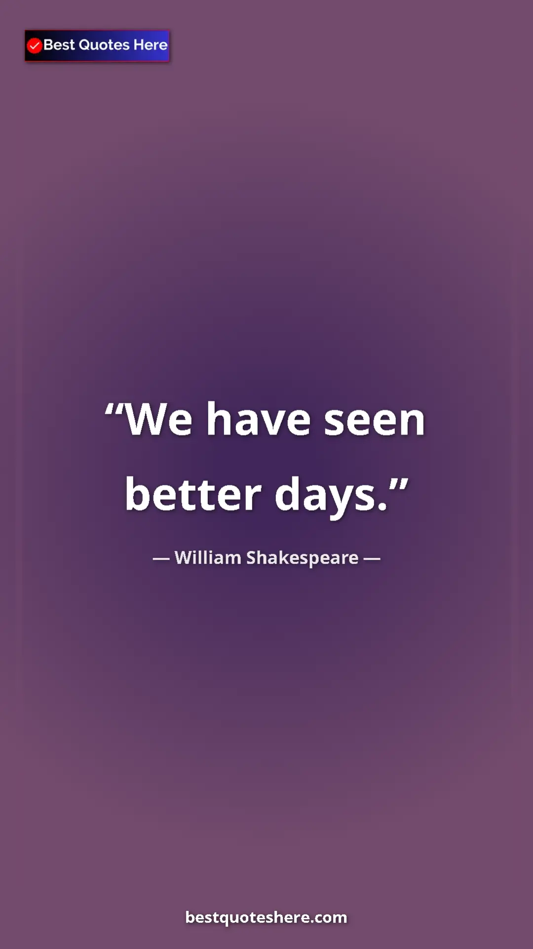 Pinterest quote poster by William Shakespeare: "We have seen better days."