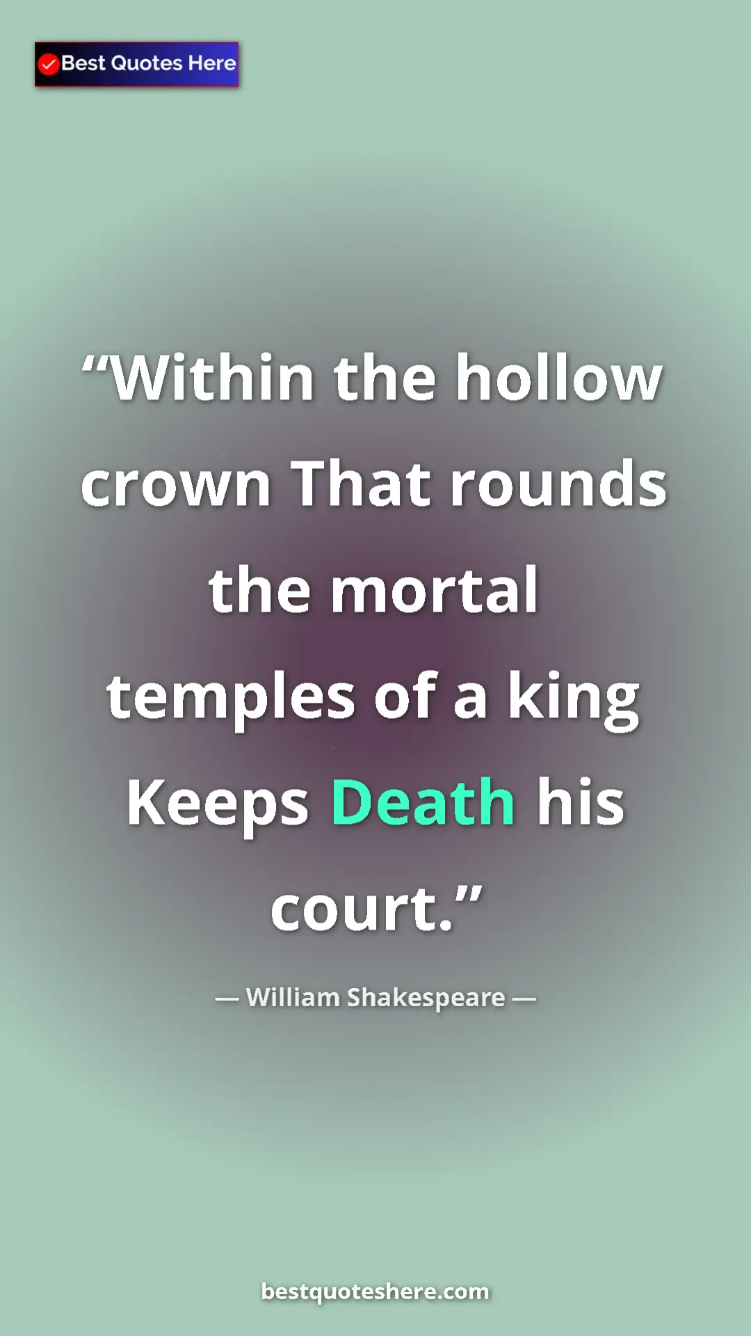 Pinterest quote poster by William Shakespeare: "Within the hollow crown That rounds the mortal temples of a..."