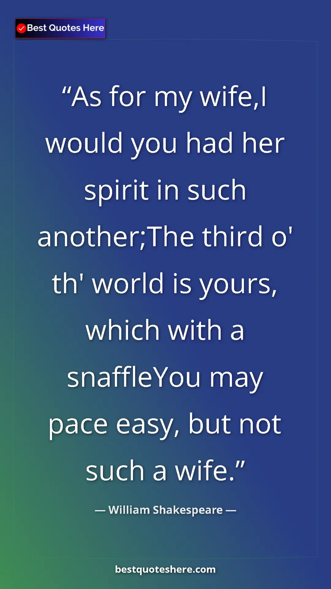 Pinterest quote poster by William Shakespeare: "As for my wife,I would you had her spirit in such..."