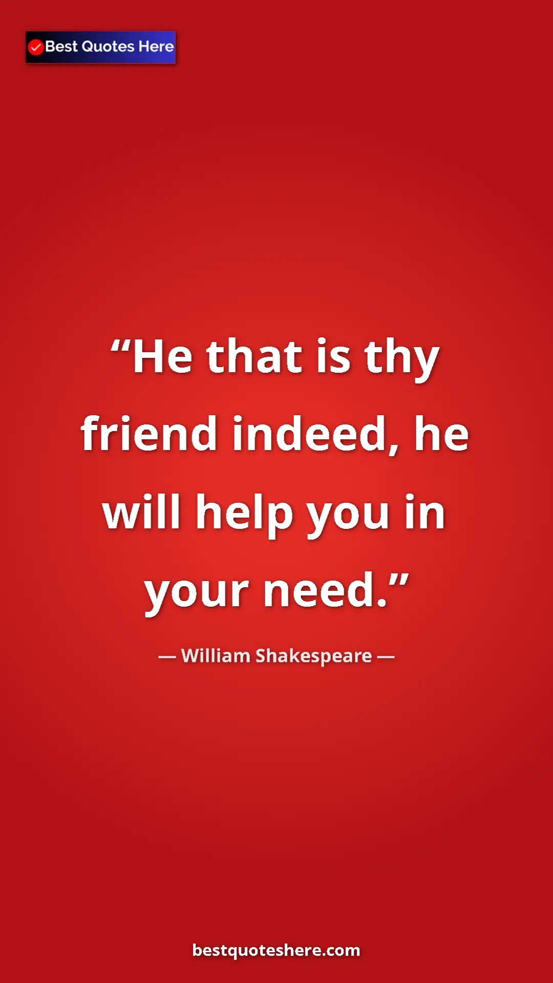 Pinterest quote poster by William Shakespeare: "He that is thy friend indeed, he will help you in your need."