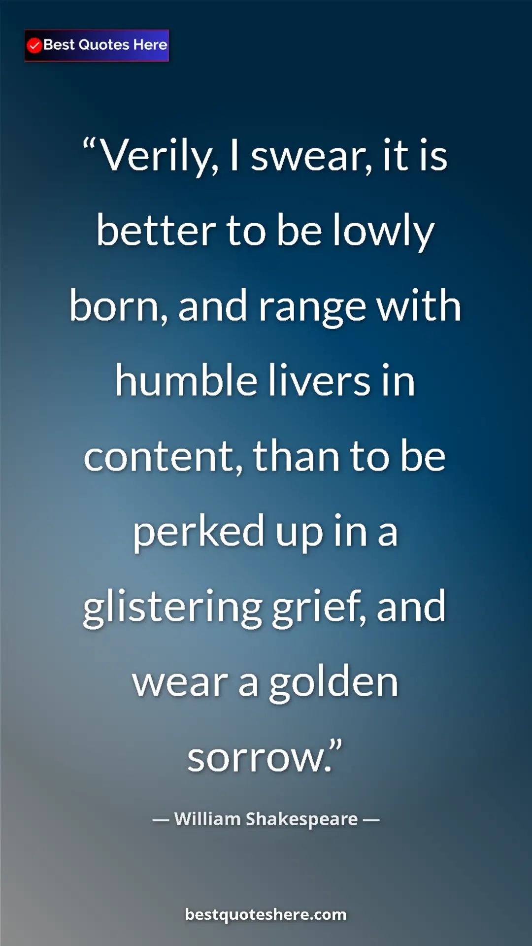 Pinterest quote poster by William Shakespeare: "Verily, I swear, it is better to be lowly born, and range..."