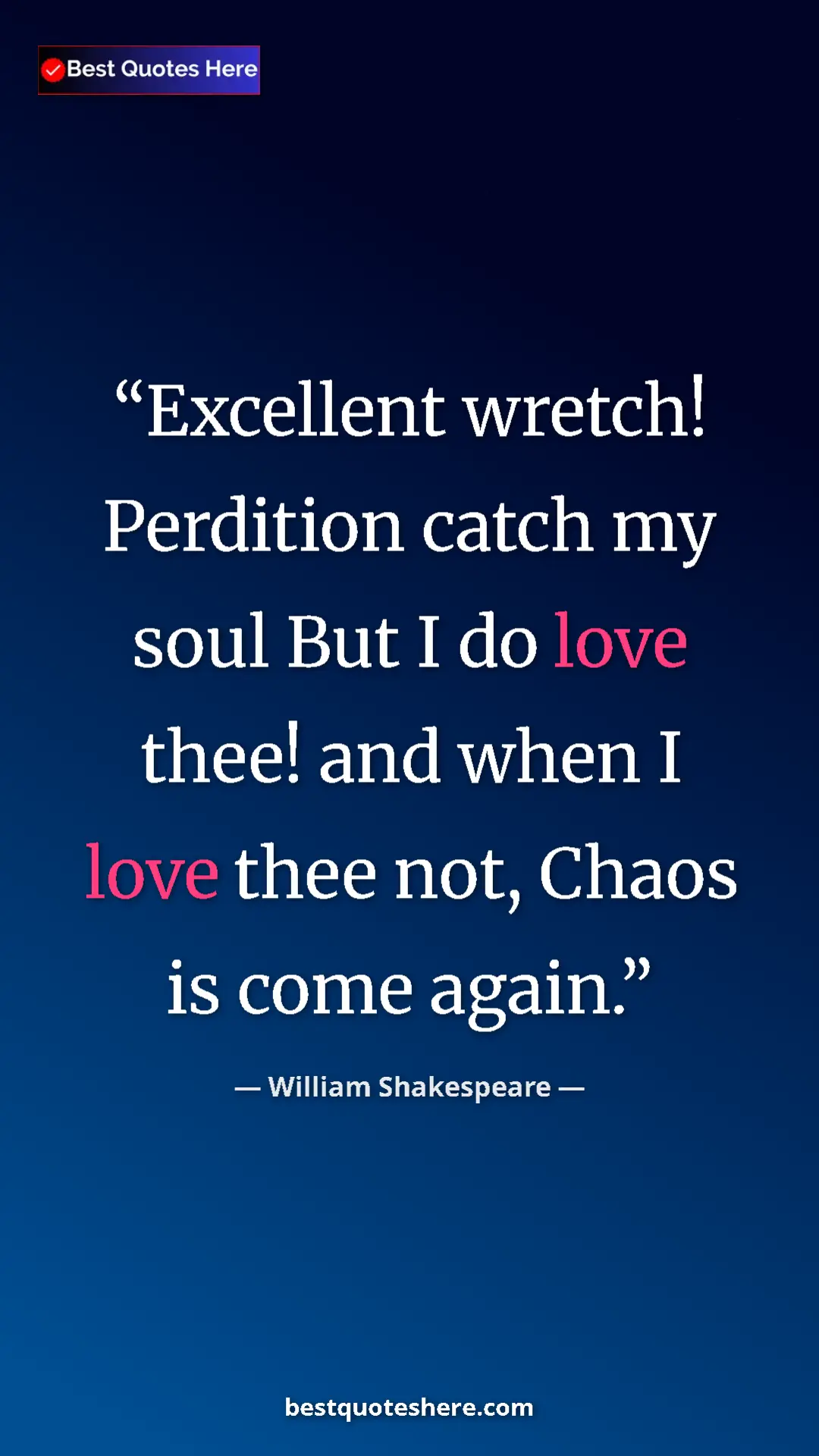 Pinterest quote poster by William Shakespeare: "Excellent wretch! Perdition catch my soul But I do love..."
