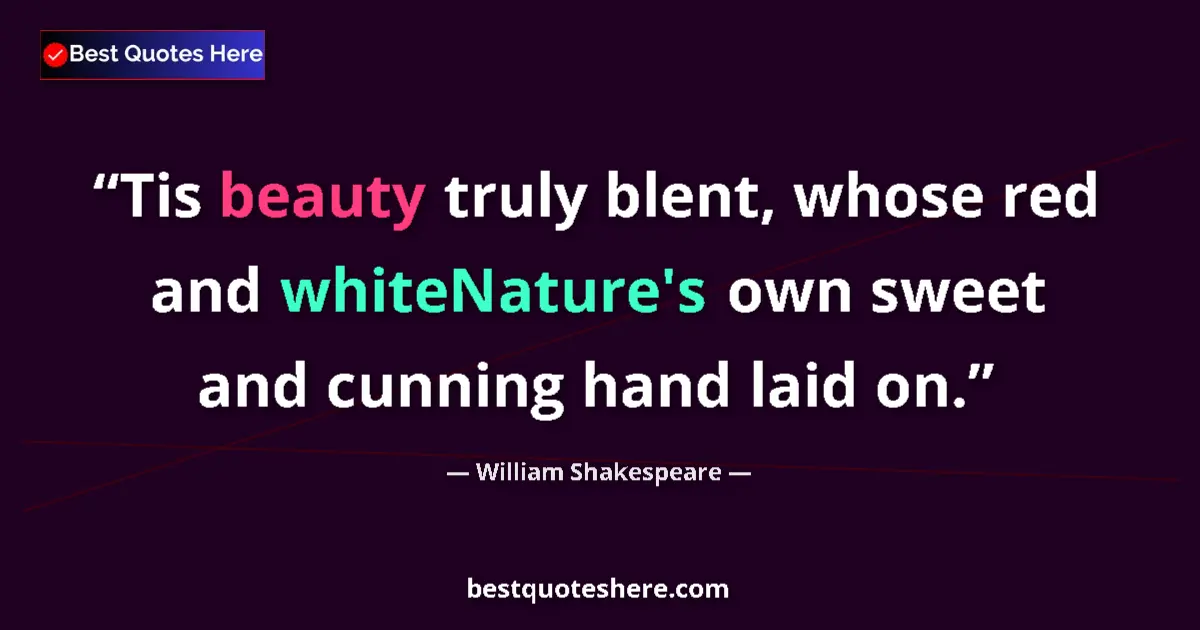 Quote by William Shakespeare: Tis beauty truly blent, whose red and whiteNature'
