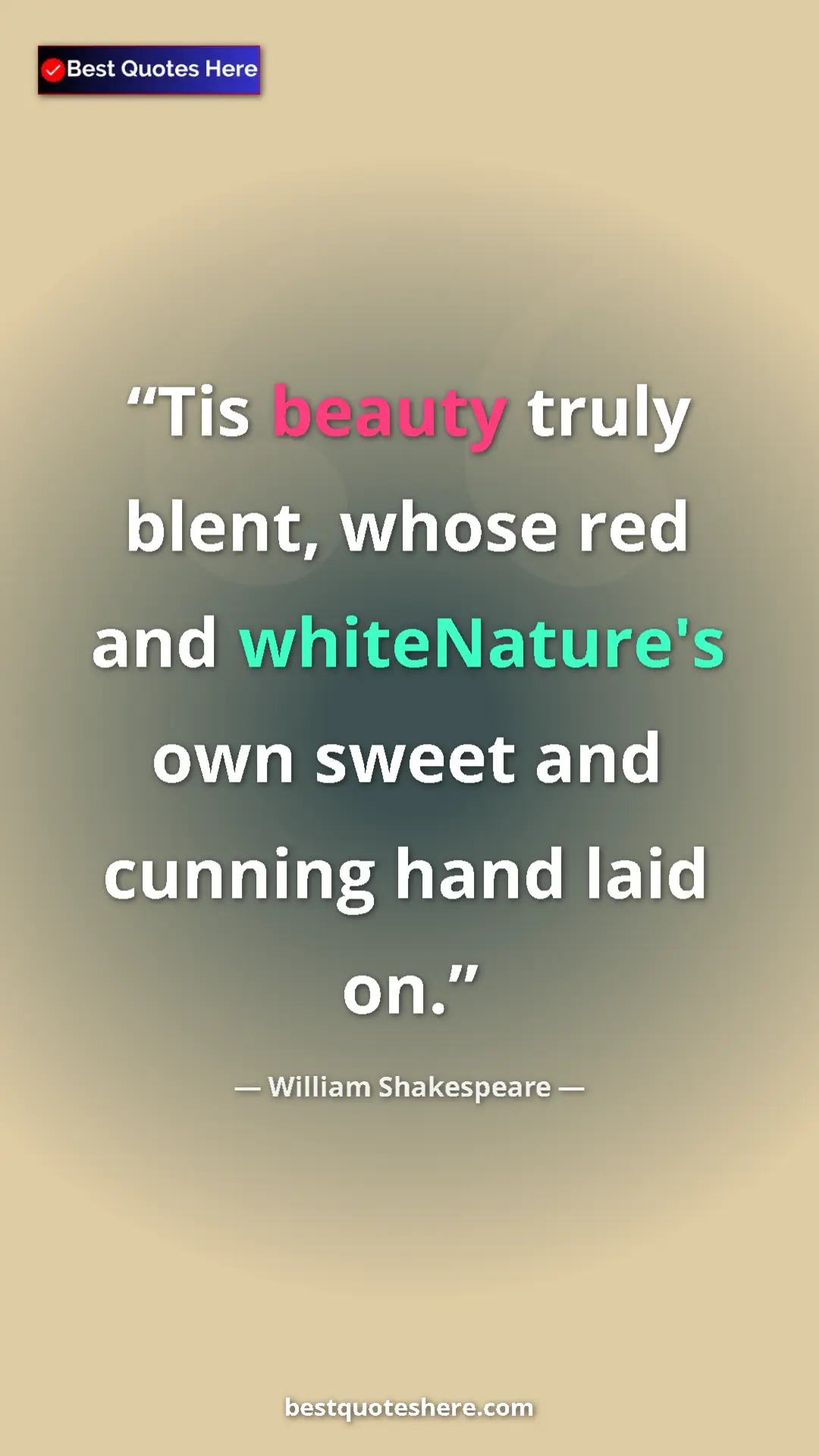 Pinterest quote poster by William Shakespeare: "Tis beauty truly blent, whose red and whiteNature's own..."