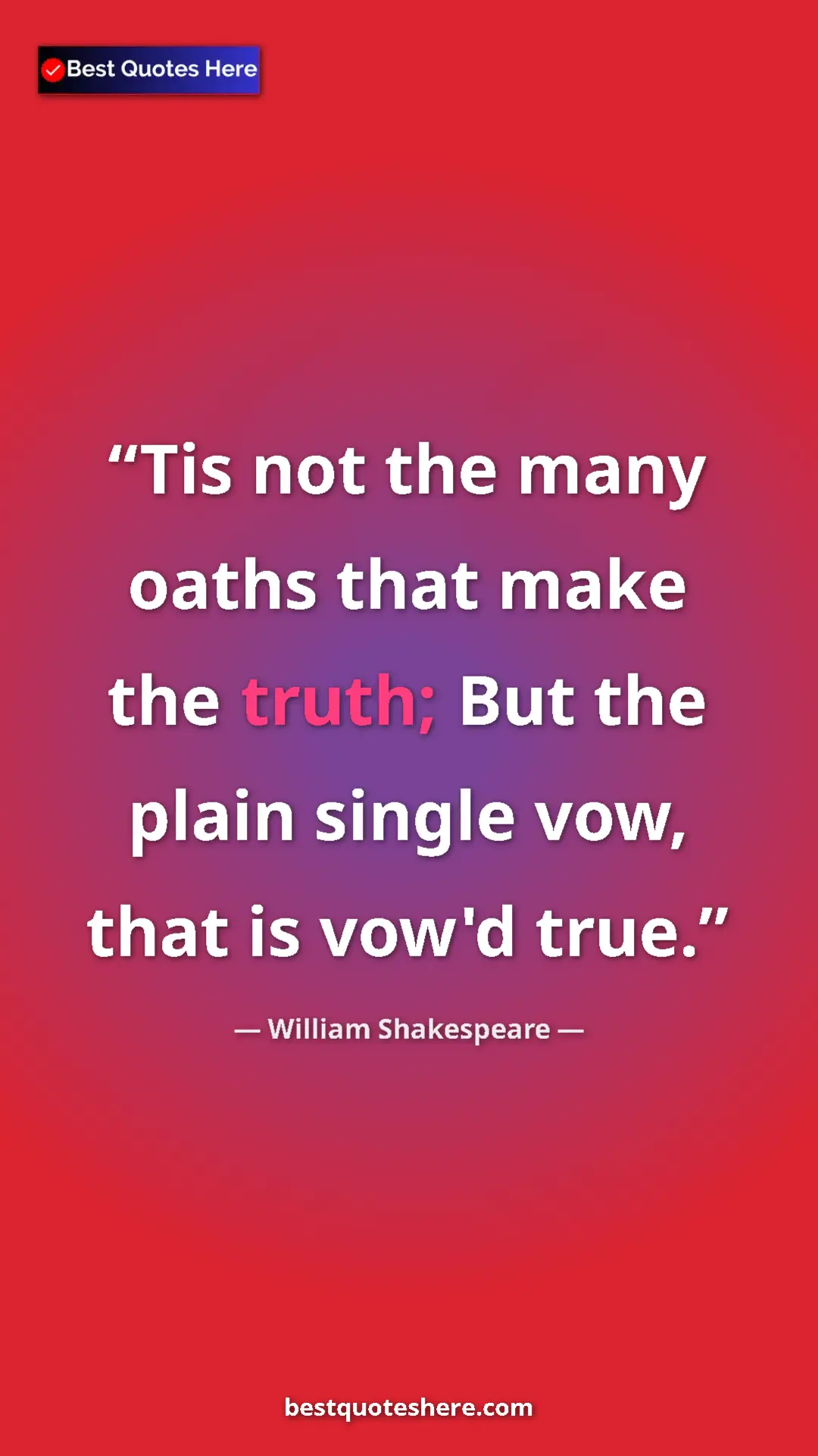 Pinterest quote poster by William Shakespeare: "Tis not the many oaths that make the truth; But the plain..."