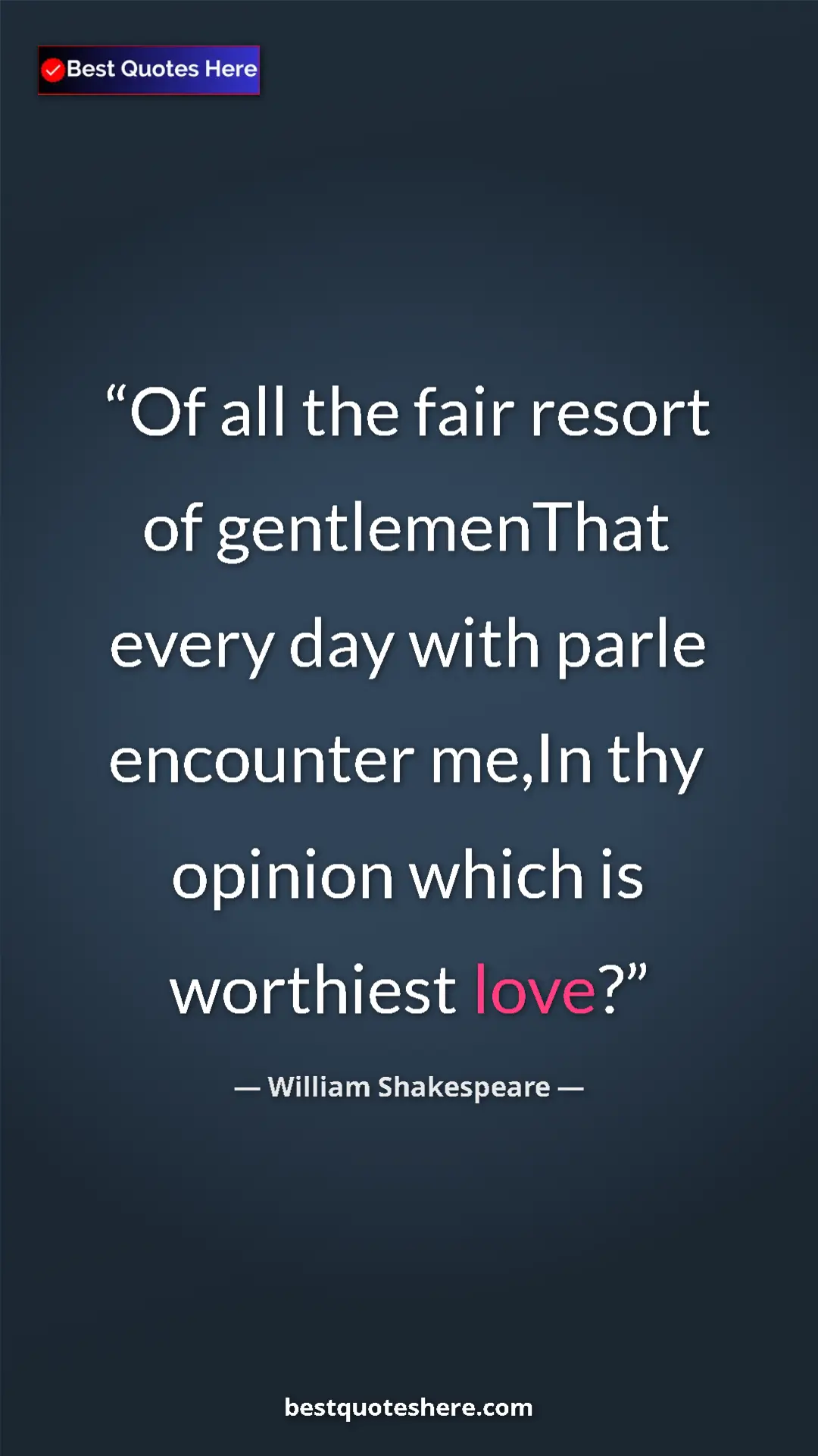 Pinterest quote poster by William Shakespeare: "Of all the fair resort of gentlemenThat every day with..."