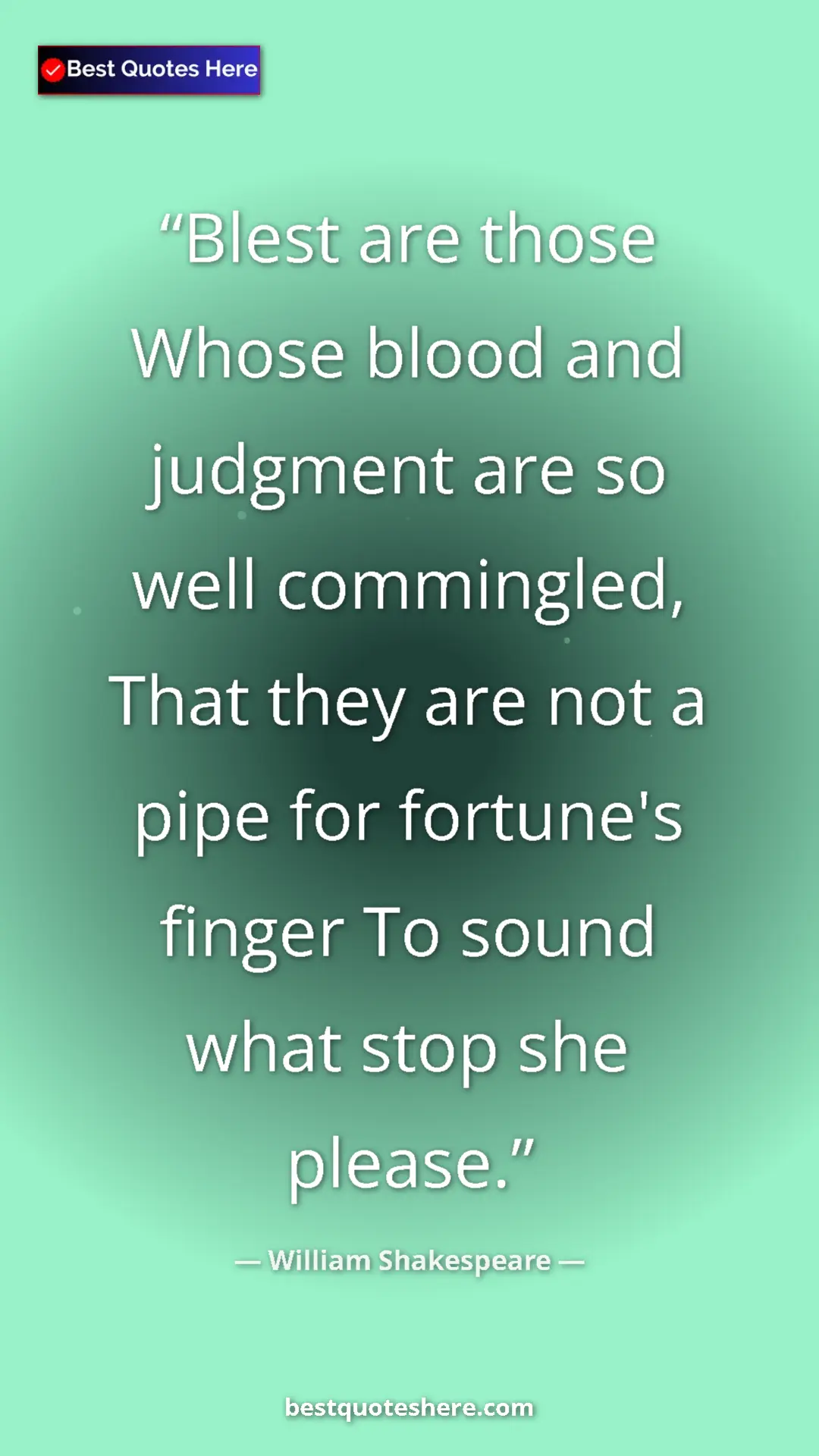 William Shakespeare Quote Card: "Blest are those Whose blood and judgment are so well..." Pinterest quote poster by William Shakespeare: "Blest are those Whose blood and judgment are so well..."