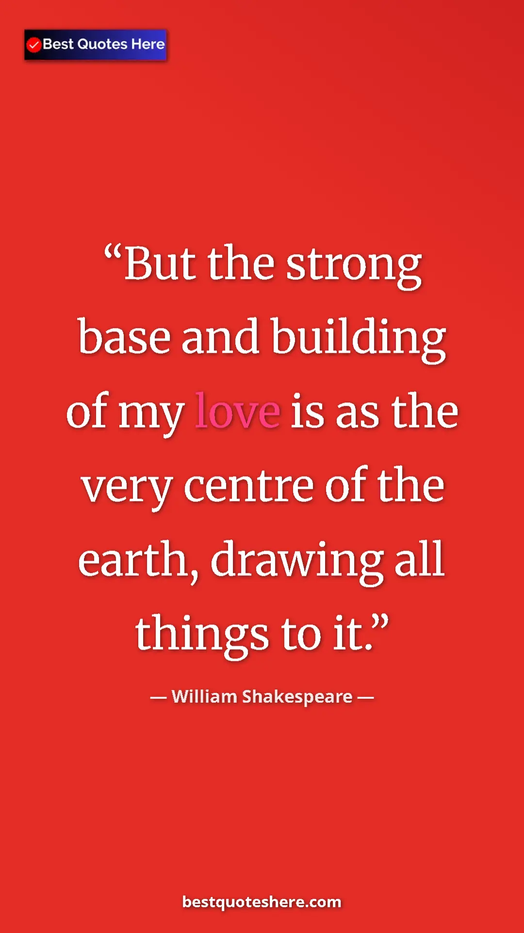 Pinterest quote poster by William Shakespeare: "But the strong base and building of my love is as the very..."