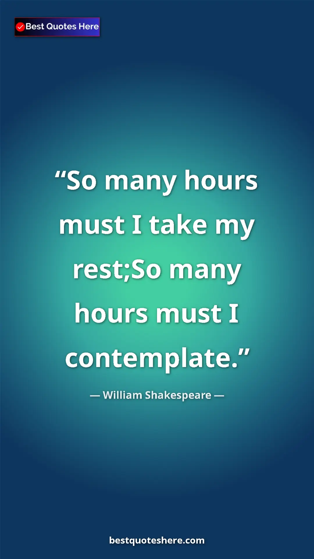 Pinterest quote poster by William Shakespeare: "So many hours must I take my rest;So many hours must I..."
