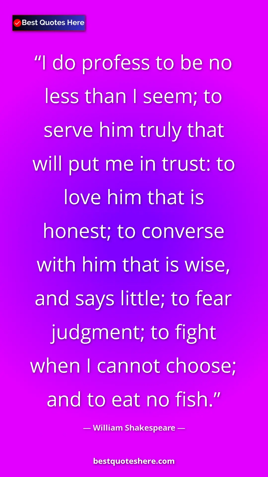Pinterest quote poster by William Shakespeare: "I do profess to be no less than I seem; to serve him truly..."