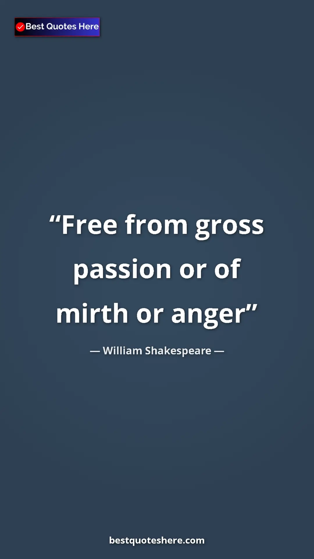 Pinterest quote poster by William Shakespeare: "Free from gross passion or of mirth or anger"