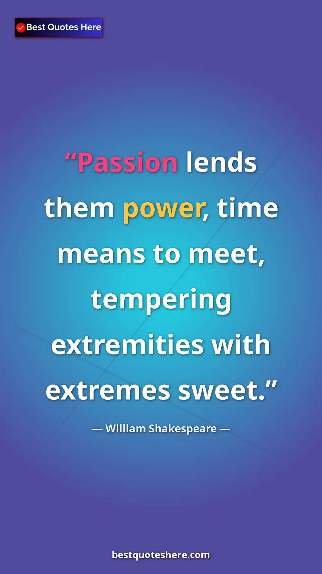 Pinterest quote poster by William Shakespeare: "Passion lends them power, time means to meet, tempering..."