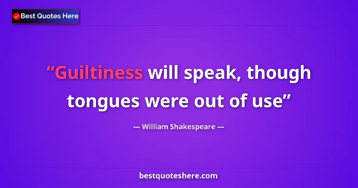 Quote by William Shakespeare: Guiltiness will speak, though tongues were out of use...