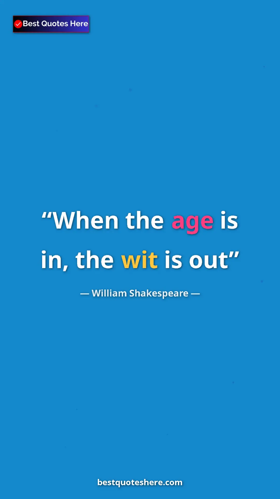 Pinterest quote poster by William Shakespeare: "When the age is in, the wit is out"
