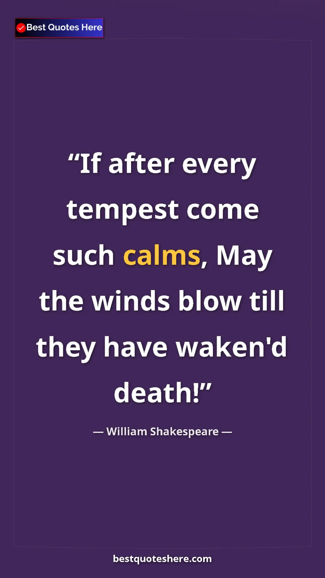 Pinterest quote poster by William Shakespeare: "If after every tempest come such calms, May the winds blow..."