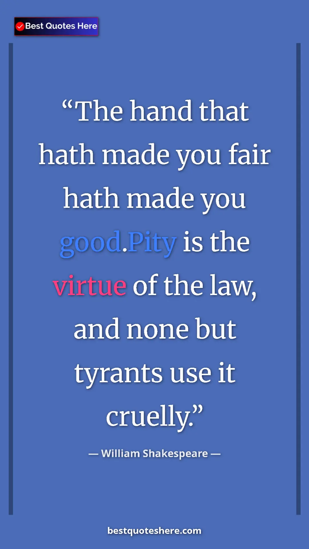 Pinterest quote poster by William Shakespeare: "The hand that hath made you fair hath made you good.Pity is..."