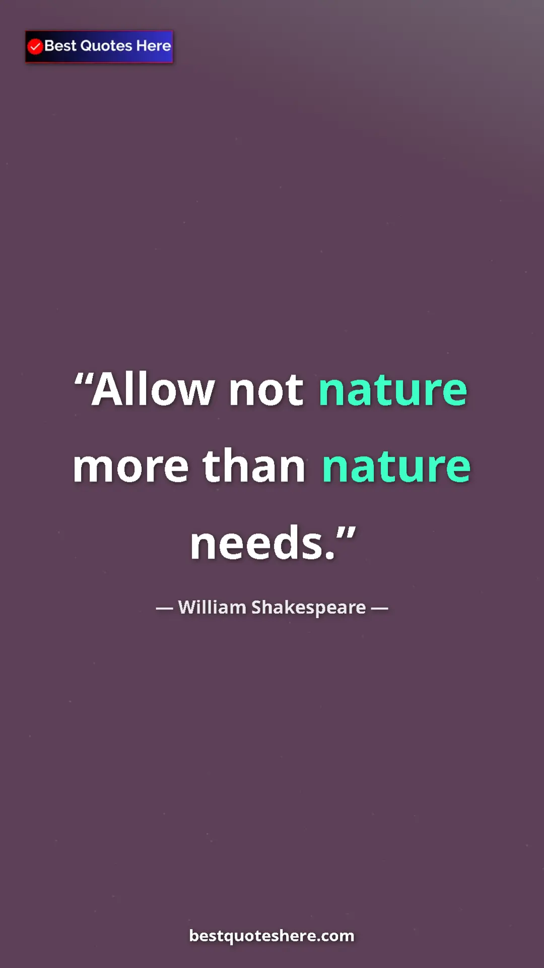 Pinterest quote poster by William Shakespeare: "Allow not nature more than nature needs."