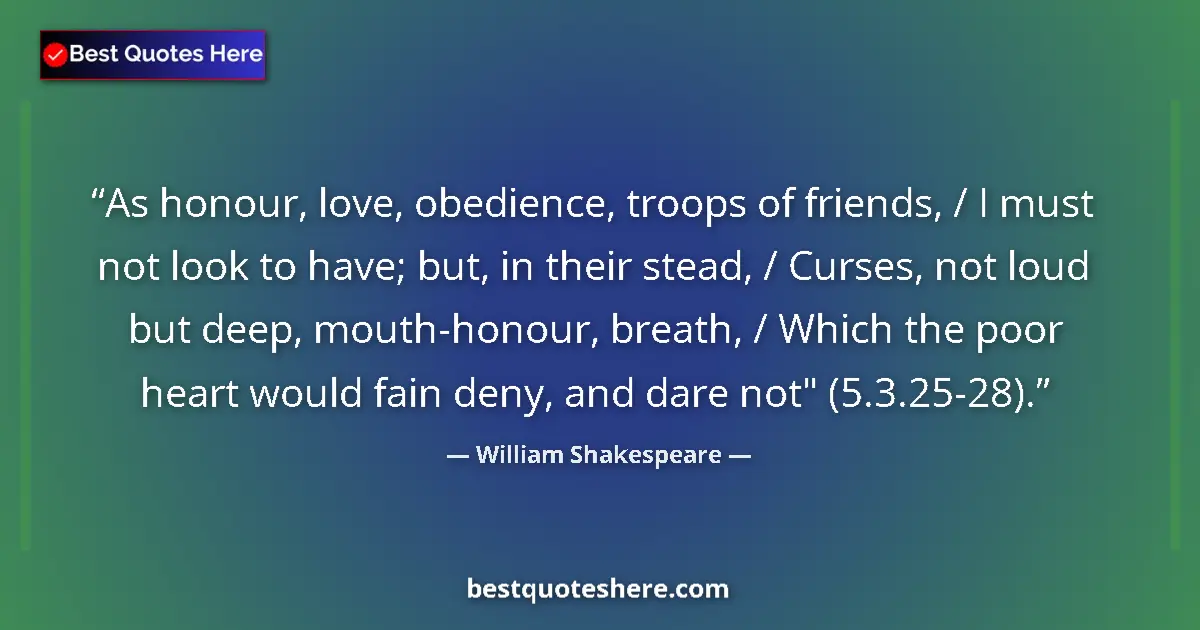 Quote by William Shakespeare: As honour, love, obedience, troops of friends, / I