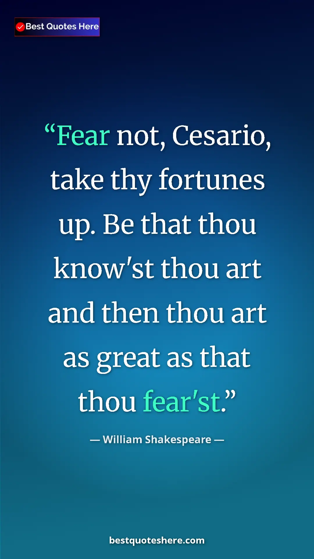 Pinterest quote poster by William Shakespeare: "Fear not, Cesario, take thy fortunes up. Be that thou..."
