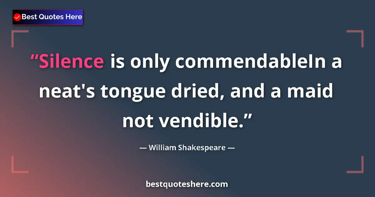 Quote by William Shakespeare: Silence is only commendableIn a neat's tongue dried, and a maid not vendible....