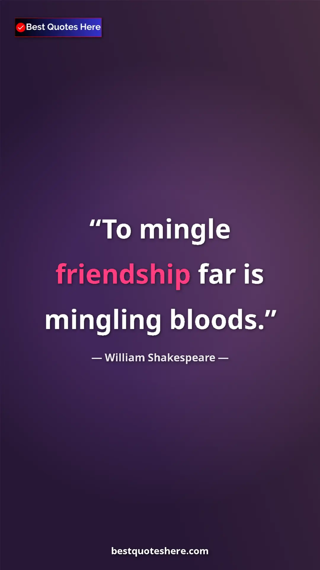 Pinterest quote poster by William Shakespeare: "To mingle friendship far is mingling bloods."
