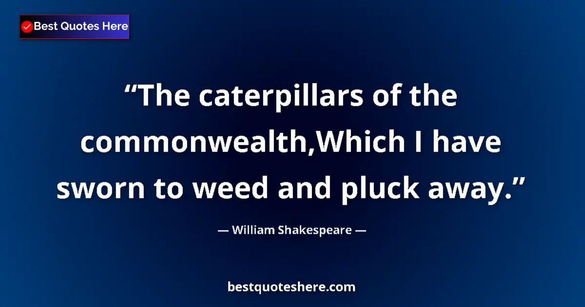 Quote by William Shakespeare: The caterpillars of the commonwealth,Which I have