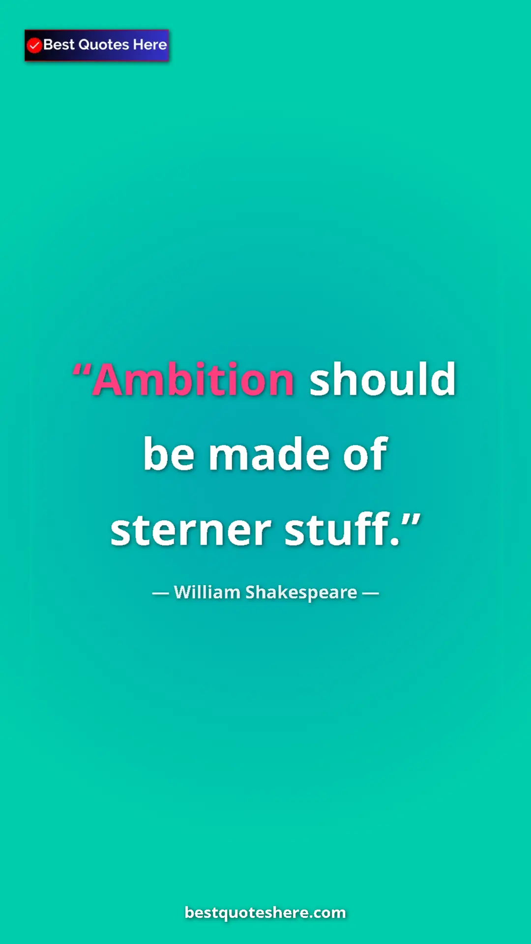 Pinterest quote poster by William Shakespeare: "Ambition should be made of sterner stuff."