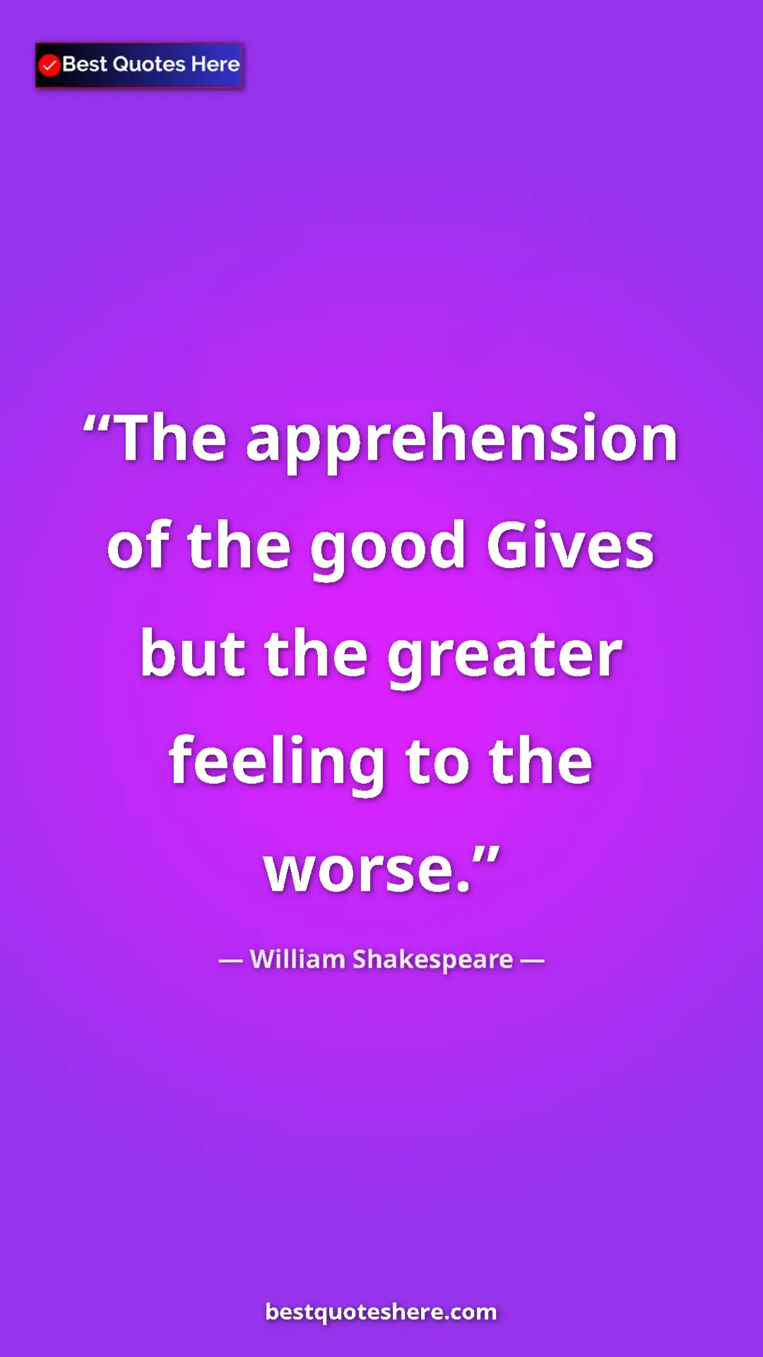 Pinterest quote poster by William Shakespeare: "The apprehension of the good Gives but the greater feeling..."
