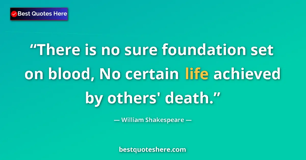 Quote by William Shakespeare: There is no sure foundation set on blood, No certa