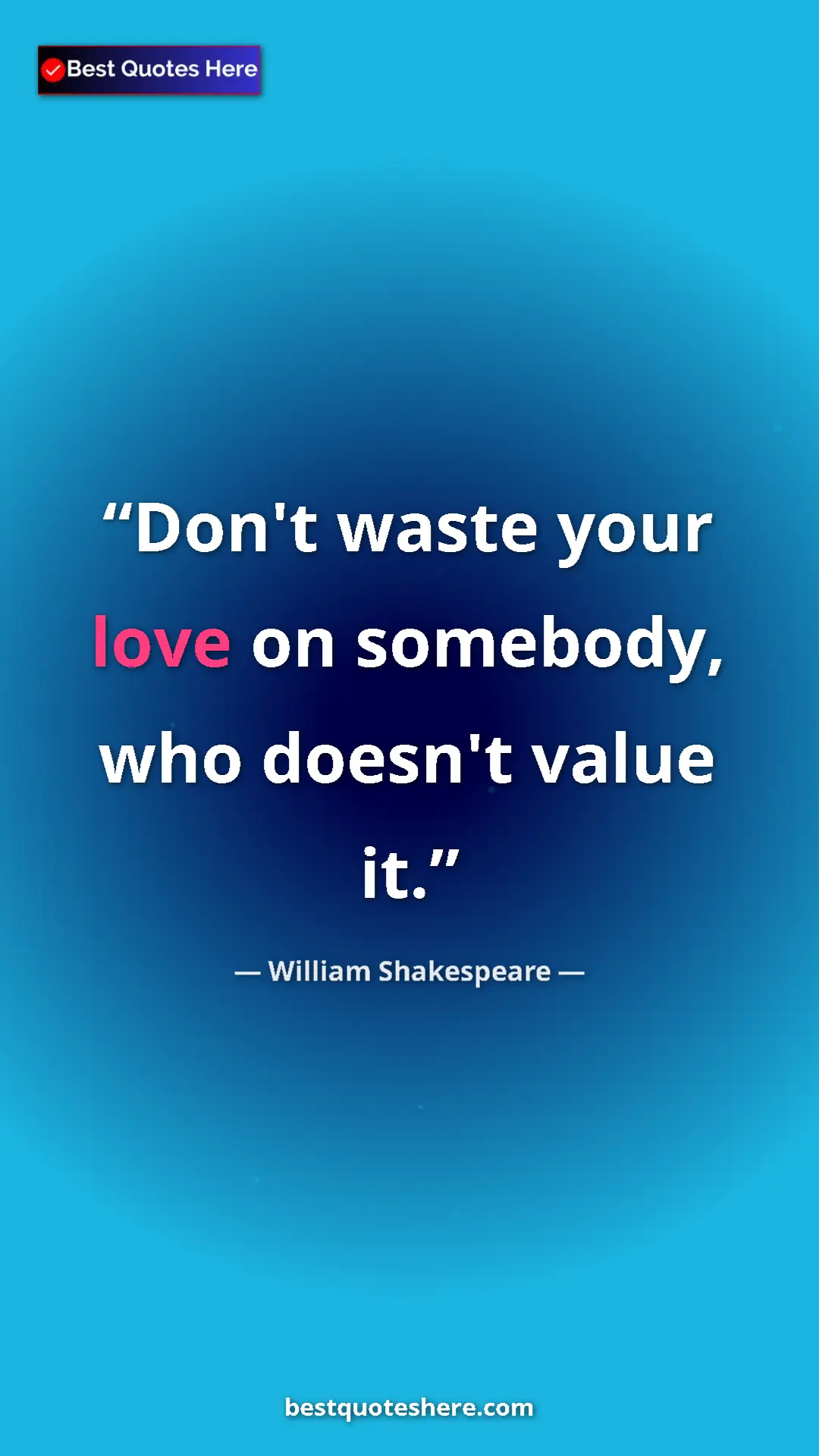 Pinterest quote poster by William Shakespeare: "Don't waste your love on somebody, who doesn't value it."