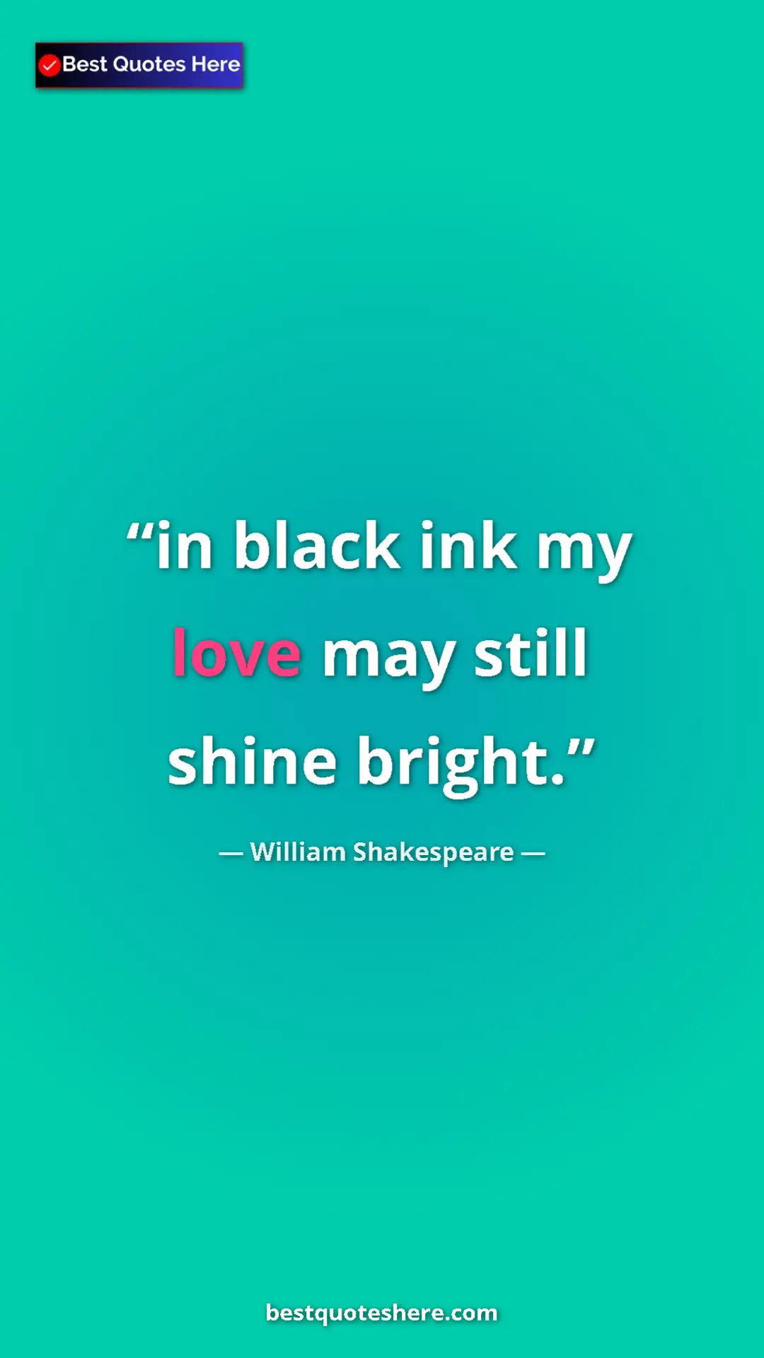 Pinterest quote poster by William Shakespeare: "in black ink my love may still shine bright."