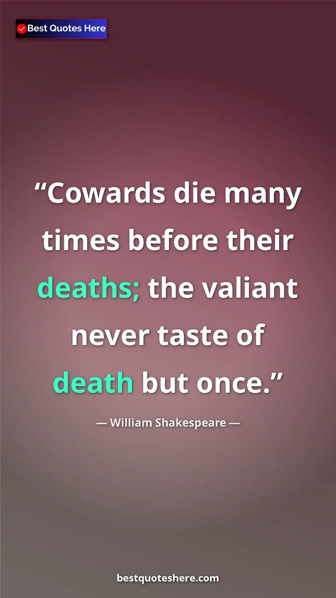 Pinterest quote poster by William Shakespeare: "Cowards die many times before their deaths; the valiant..."