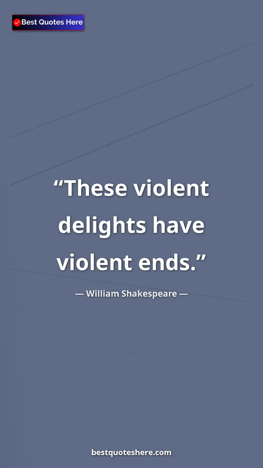 Pinterest quote poster by William Shakespeare: "These violent delights have violent ends."
