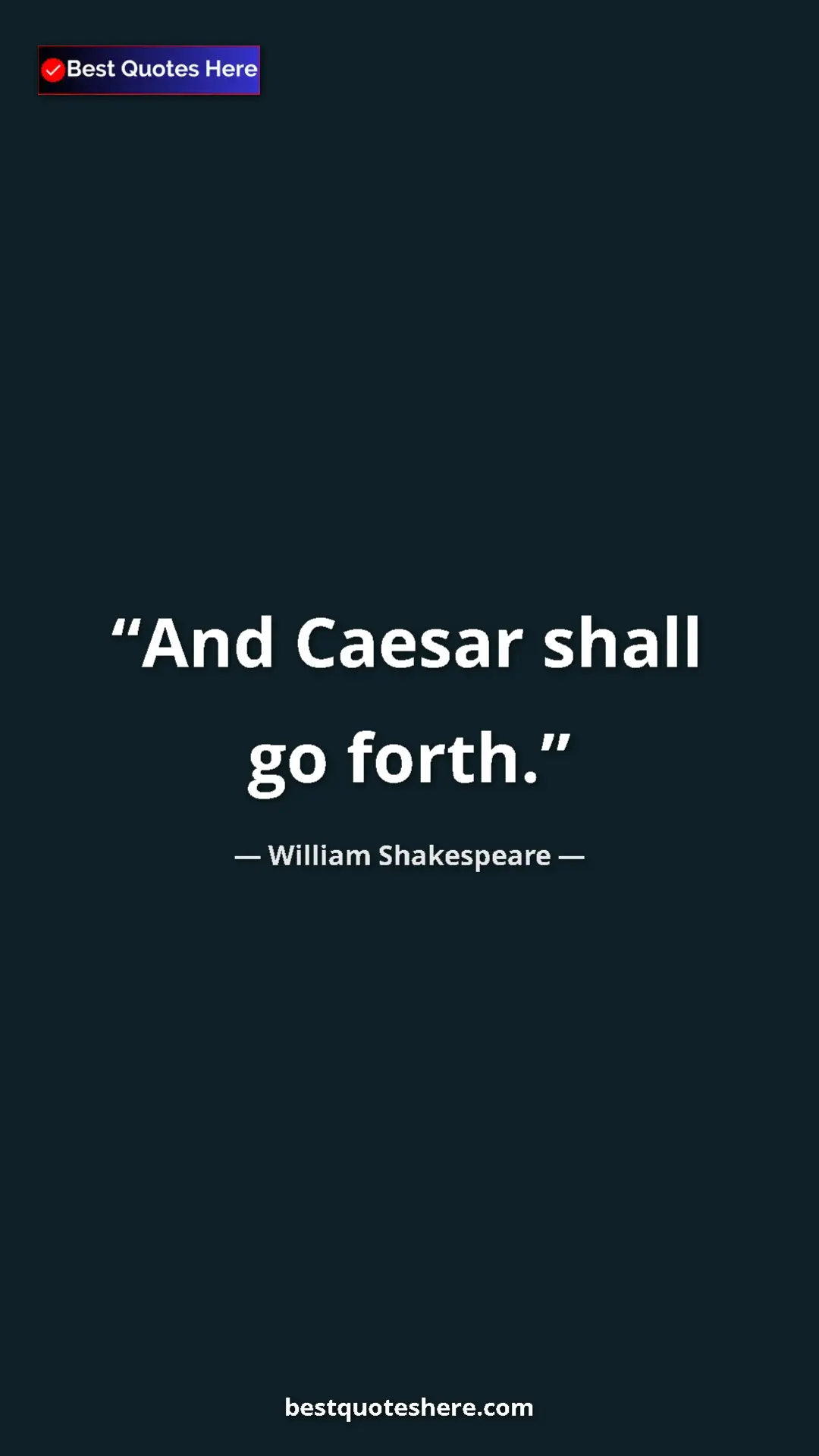 Pinterest quote poster by William Shakespeare: "And Caesar shall go forth."