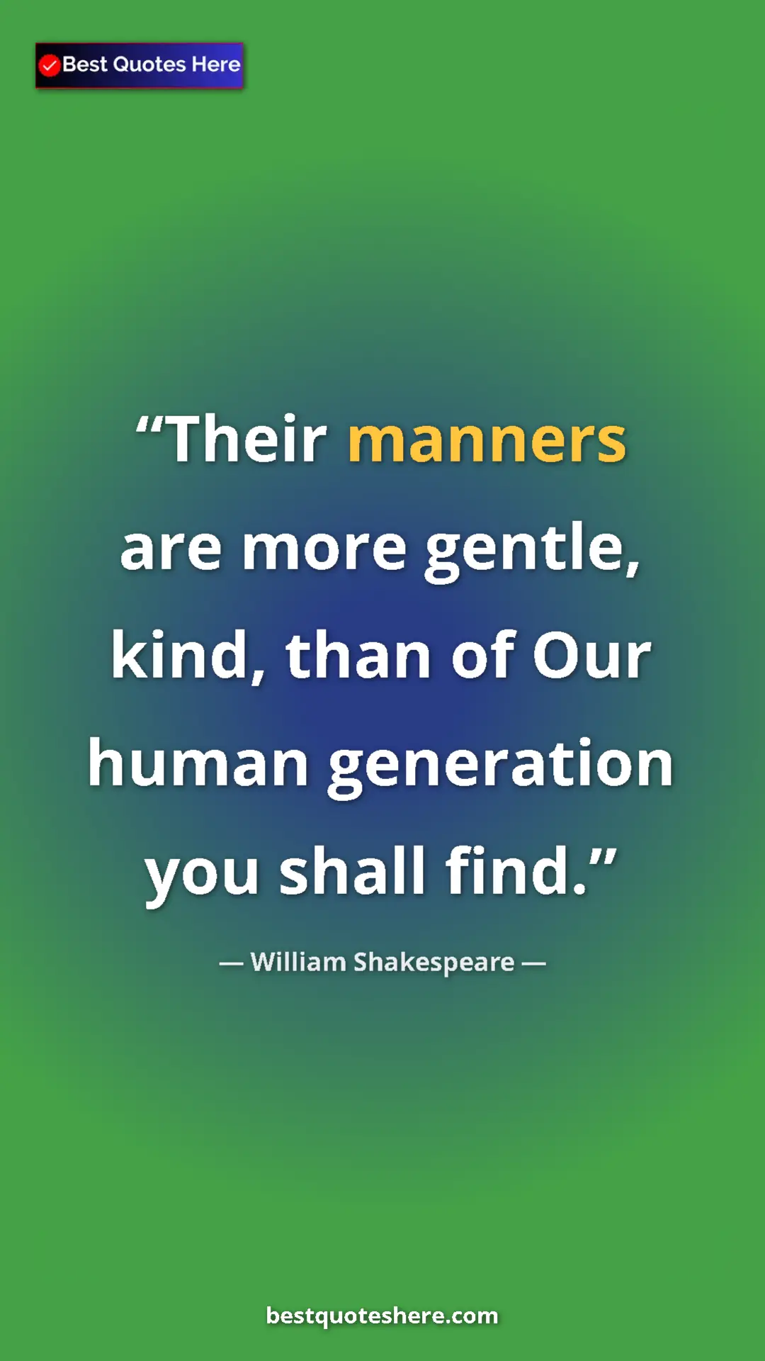 Pinterest quote poster by William Shakespeare: "Their manners are more gentle, kind, than of Our human..."